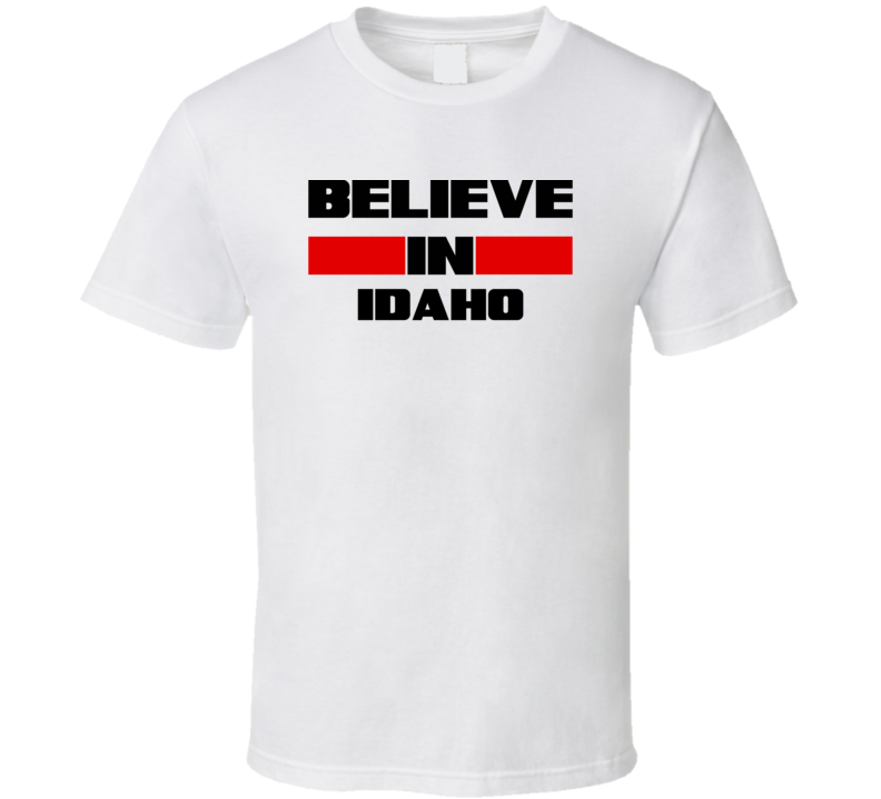 Idaho Believe In USA State Pride Funny T Shirt