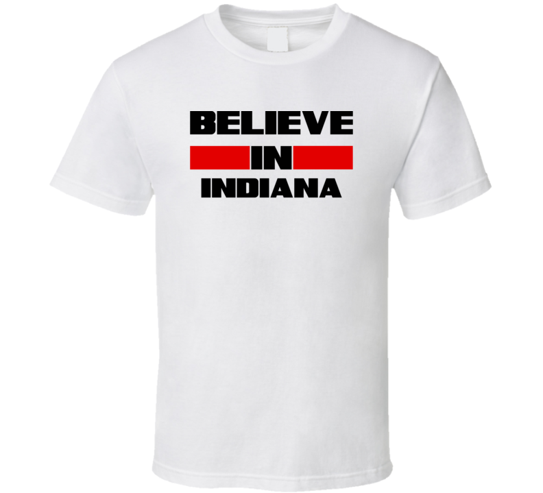 Indiana Believe In USA State Pride Funny T Shirt