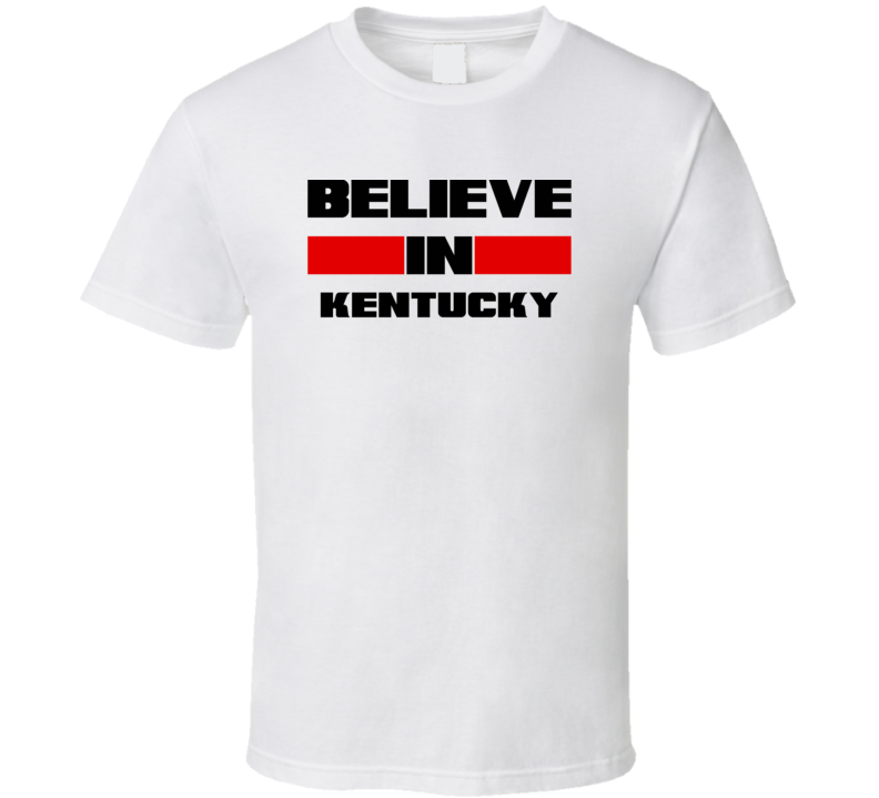 Kentucky Believe In USA State Pride Funny T Shirt