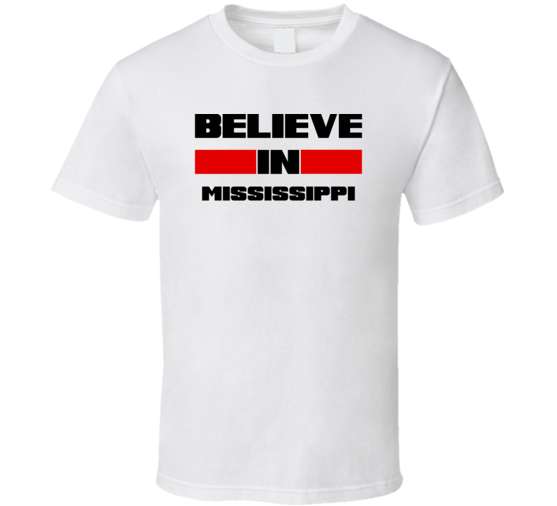 Mississippi Believe In USA State Pride Funny T Shirt