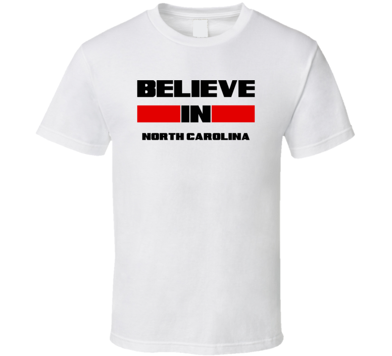 North Carolina Believe In USA State Pride Funny T Shirt