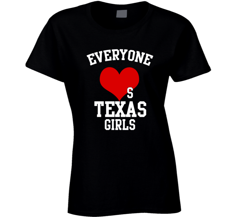 Texas Everyone Loves A Girl State USA Pride T Shirt