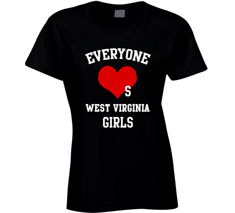 West Virginia Everyone Loves A Girl State USA Pride T Shirt