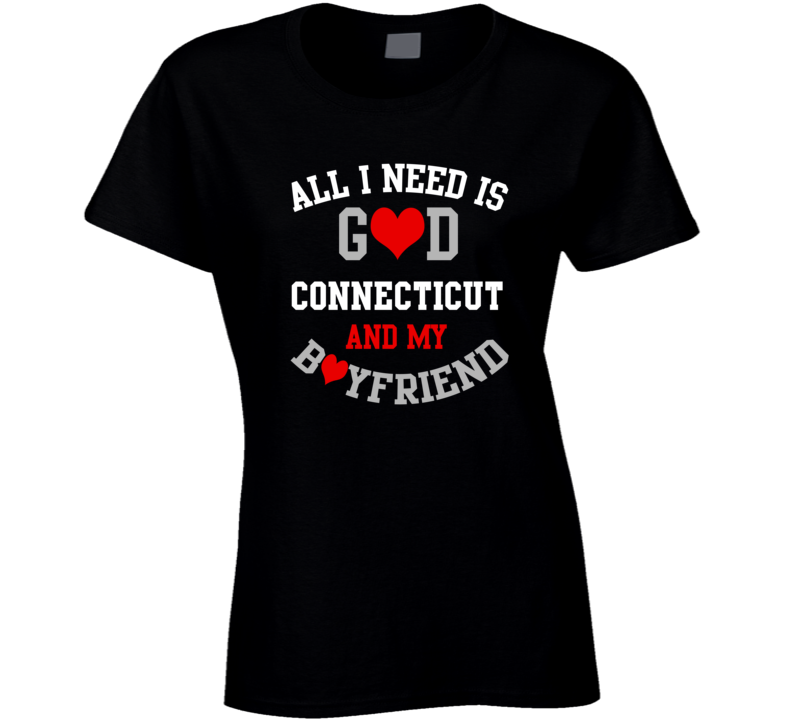 Connecticut All I Need Is God State And My Boyfriend USA Proud College T Shirt