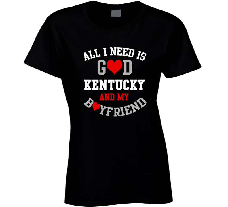 Kentucky All I Need Is God State And My Boyfriend USA Proud College T Shirt