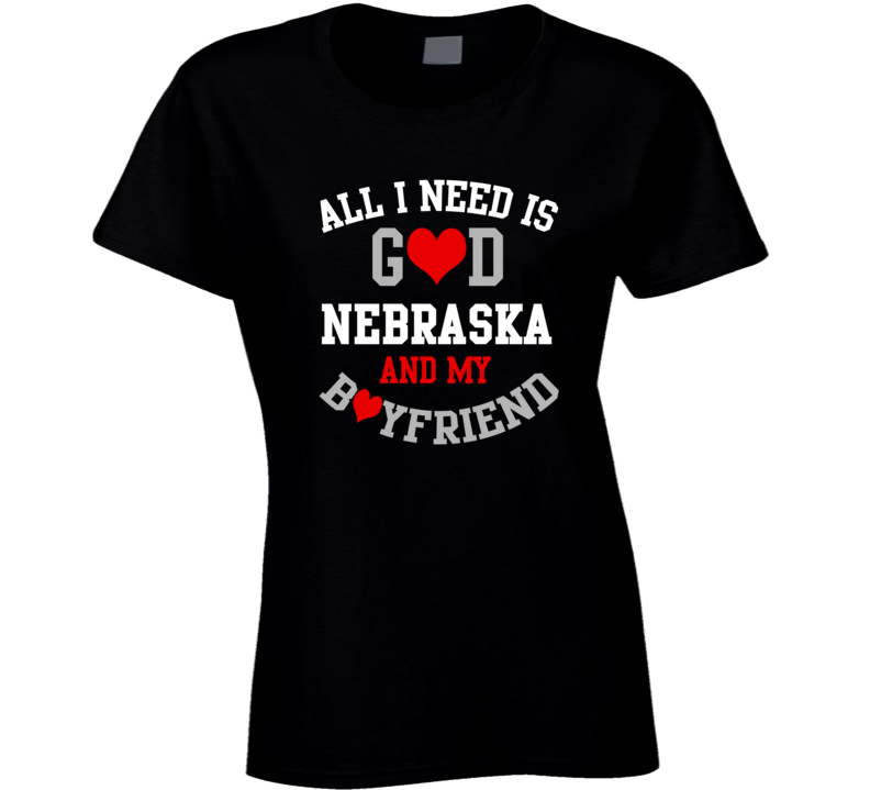 Nebraska All I Need Is God State And My Boyfriend USA Proud College T Shirt