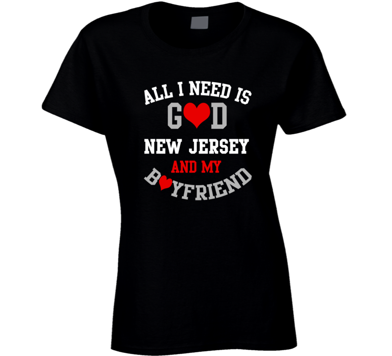 New Jersey All I Need Is God State And My Boyfriend USA Proud College T Shirt