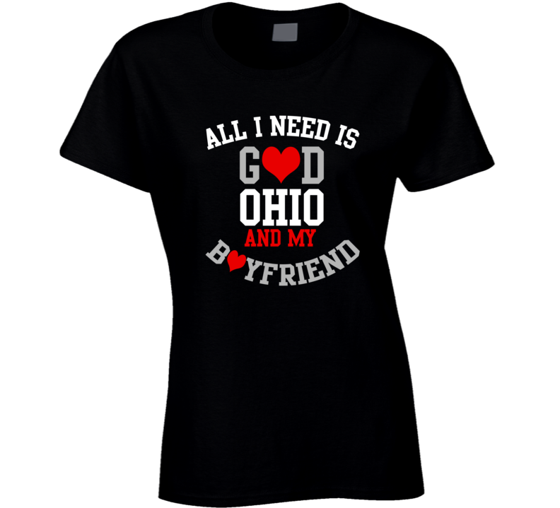 Ohio All I Need Is God State And My Boyfriend USA Proud College T Shirt