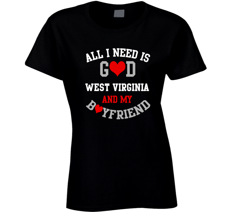 West Virginia All I Need Is God State And My Boyfriend USA Proud College T Shirt