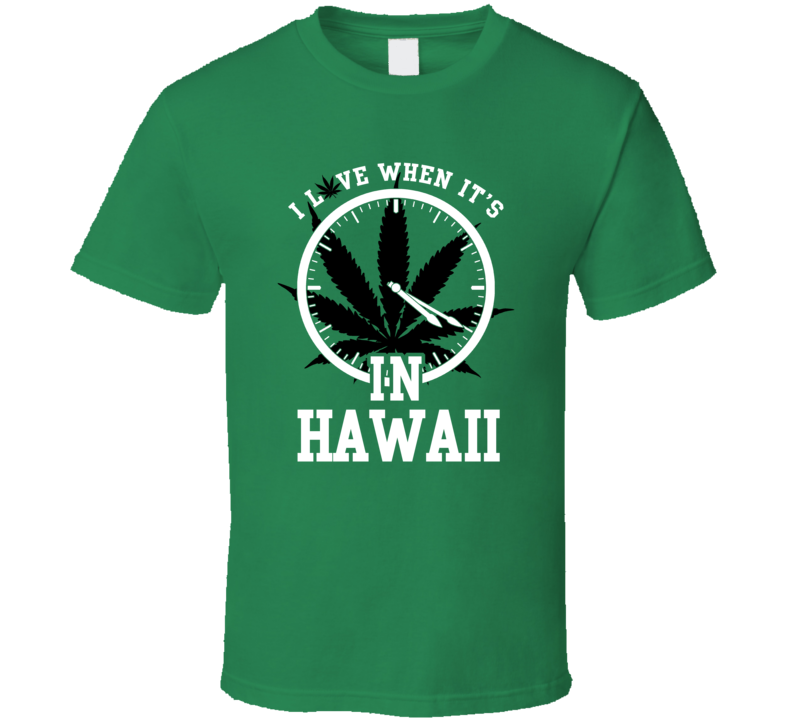 Hawaii I Love When's It's 420 In State USA Funny Weed Legalize  T Shirt