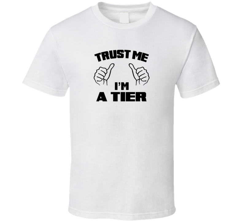 Trust Me Im A Tier  Job Title Funny T Shirt