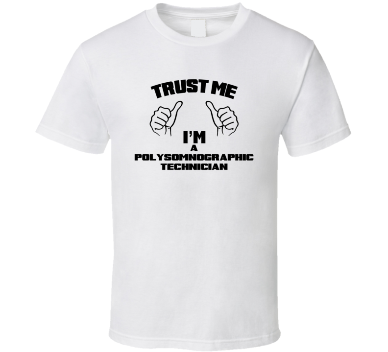 Trust Me Im A Polysomnographic Technician Job Title Funny T Shirt