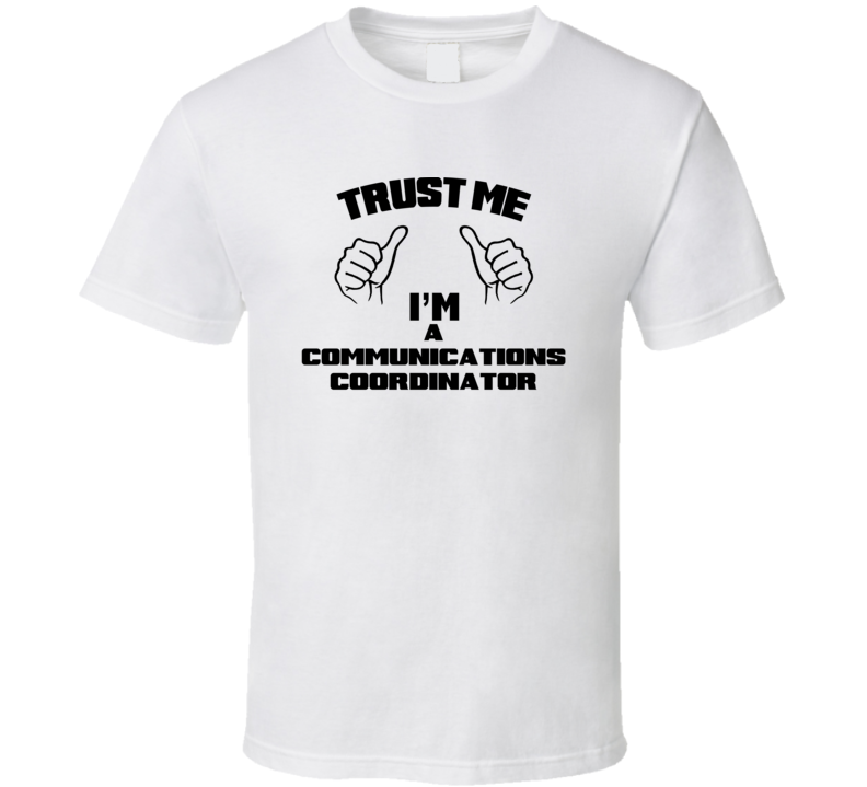 Trust Me Im A Communications Coordinator Job Title Funny T Shirt