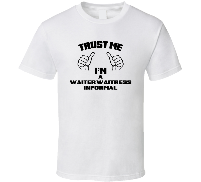 Trust Me Im A Waiter/Waitress Informal Job Title Funny T Shirt