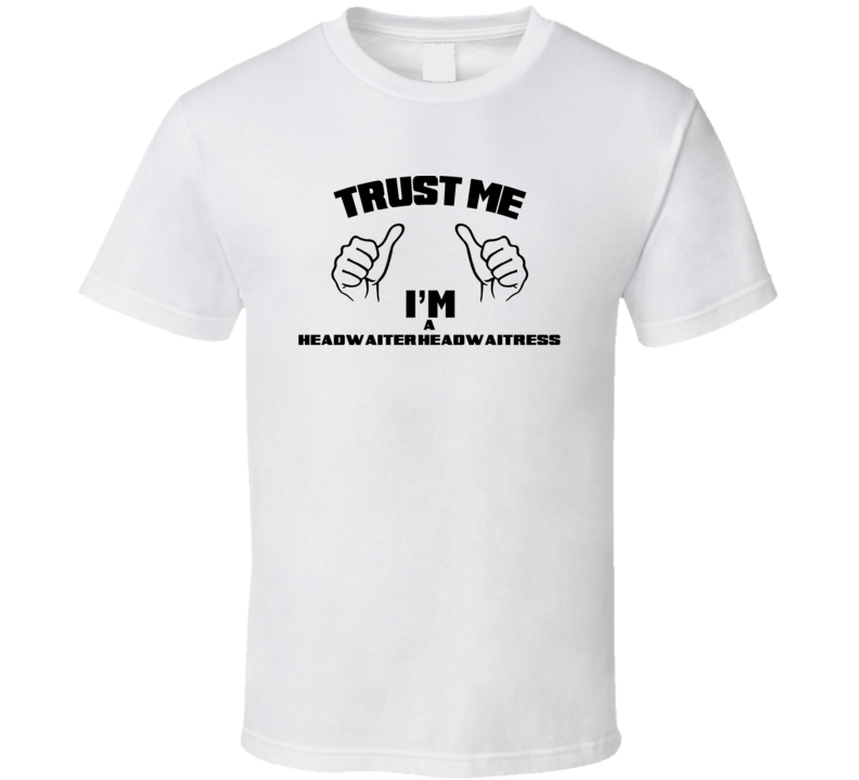 Trust Me Im A Headwaiter/Headwaitress  Job Title Funny T Shirt