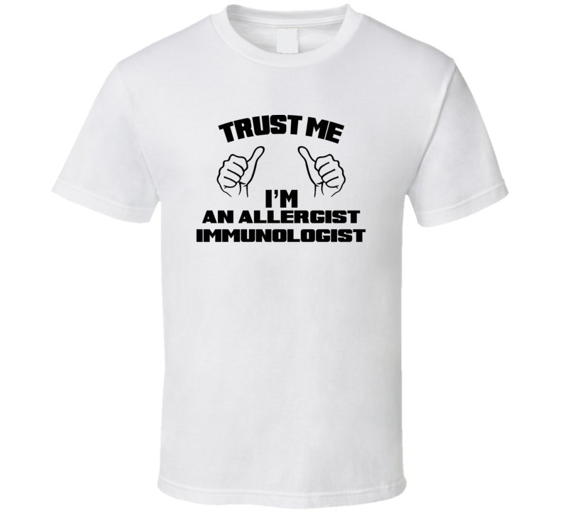 Trust Me Im An Allergist Immunologist Job Title Funny T Shirt