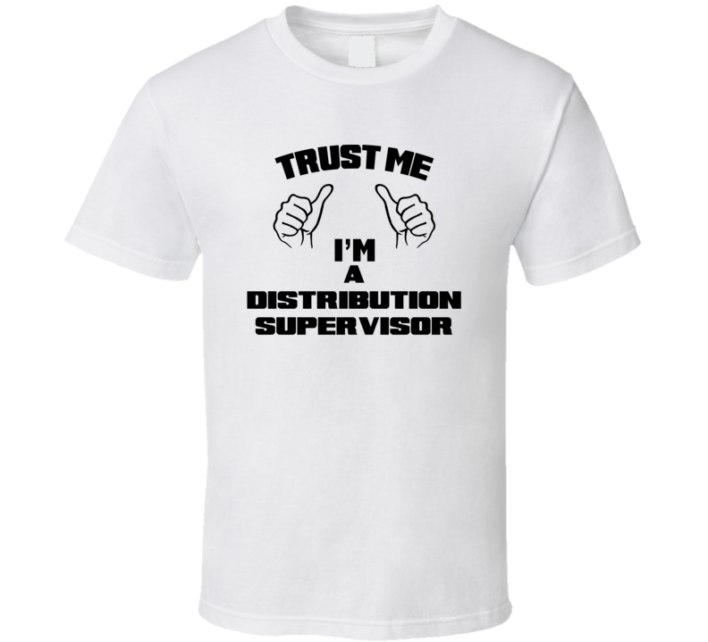 Trust Me Im A Distribution Supervisor Job Title Funny T Shirt