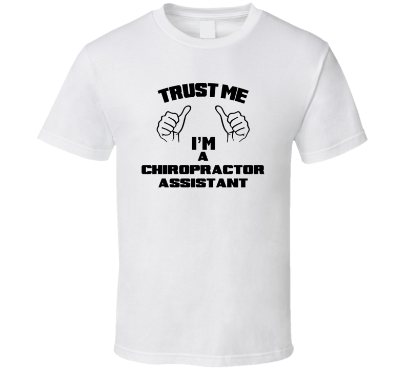 Trust Me Im A Chiropractor Assistant Job Title Funny T Shirt