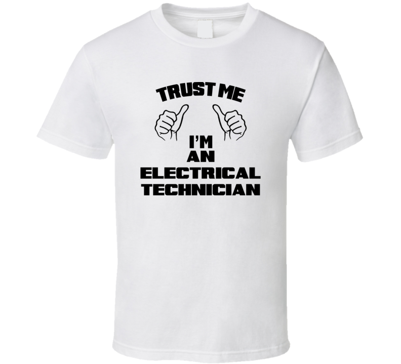 Trust Me Im An Electrical Technician Job Title Funny T Shirt