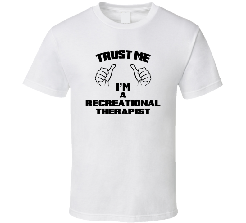 Trust Me Im A Recreational Therapist Job Title Funny T Shirt