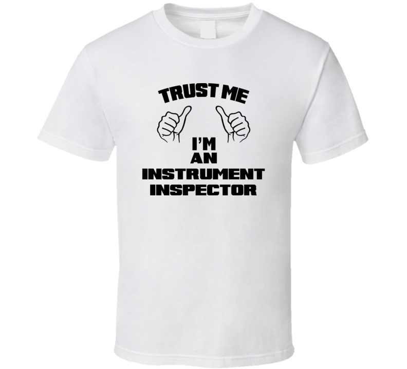 Trust Me Im An Instrument Inspector Job Title Funny T Shirt