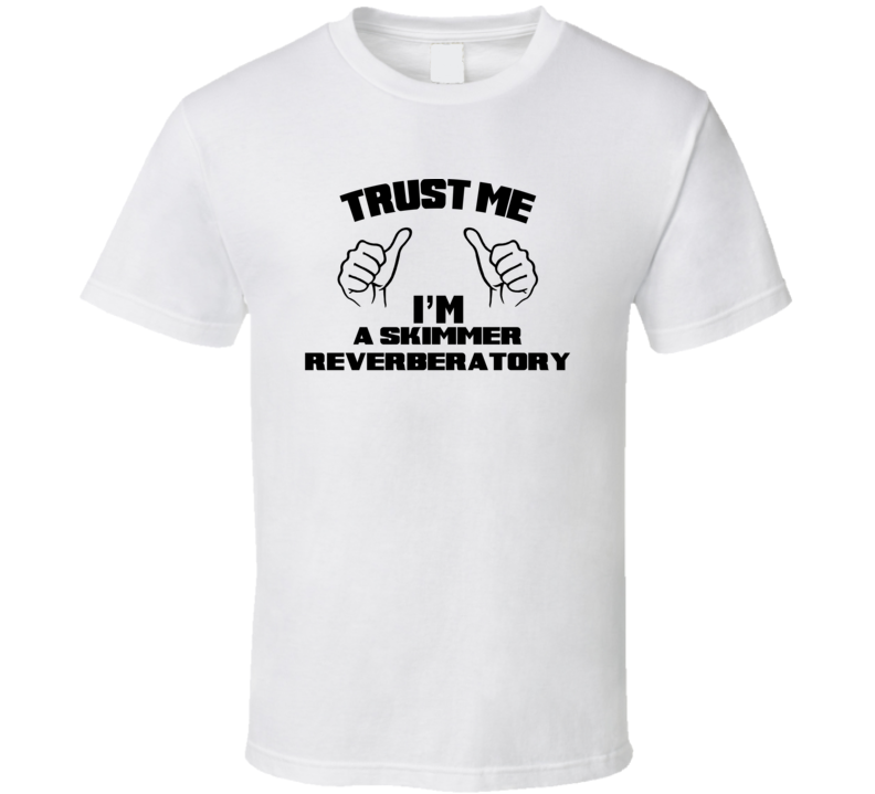 Trust Me Im A Skimmer Reverberatory Job Title Funny T Shirt