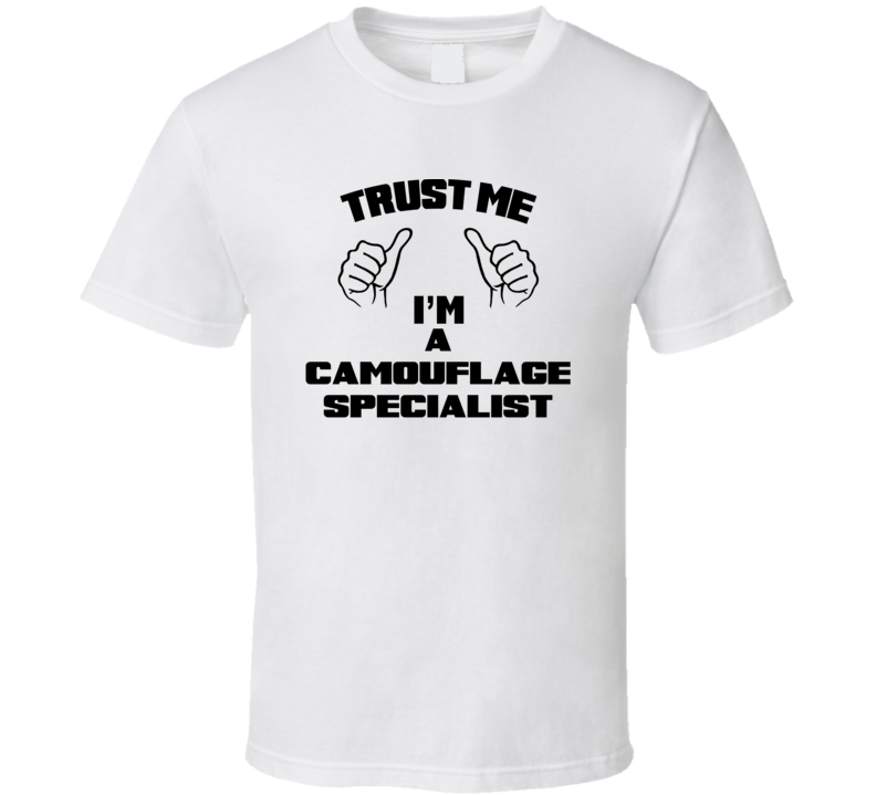 Trust Me Im A Camouflage Specialist Job Title Funny T Shirt