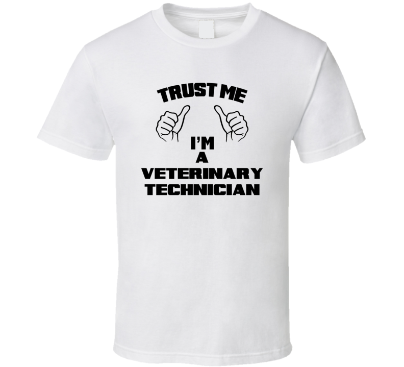 Trust Me Im A Veterinary Technician Job Title Funny T Shirt