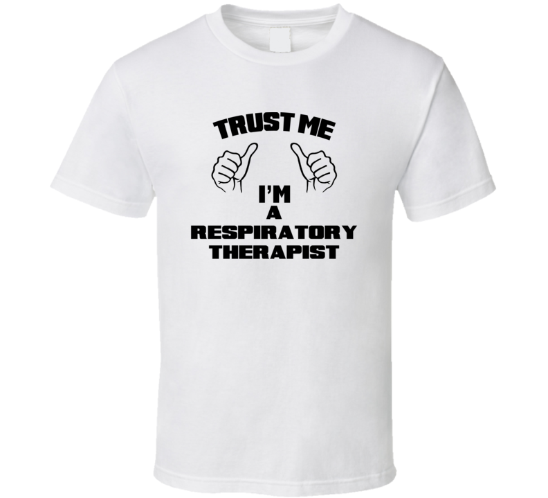 Trust Me Im A Respiratory Therapist Job Title Funny T Shirt