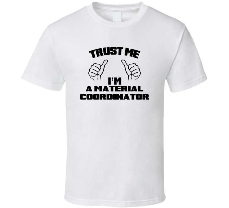 Trust Me Im A Material Coordinator Job Title Funny T Shirt