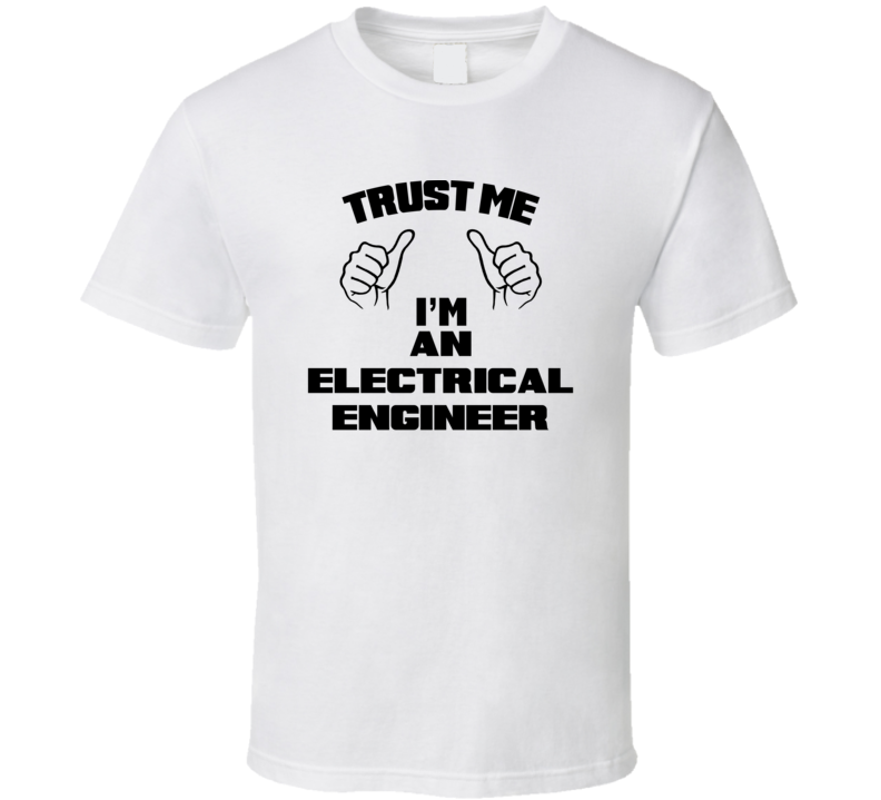 Trust Me Im An Electrical Engineer Job Title Funny T Shirt