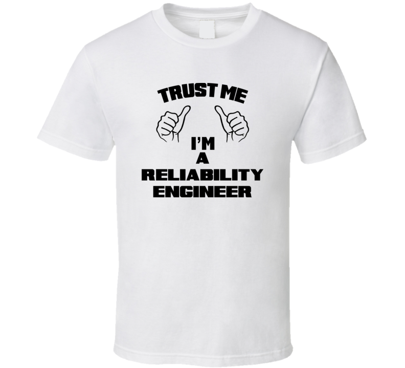 Trust Me Im A Reliability Engineer Job Title Funny T Shirt