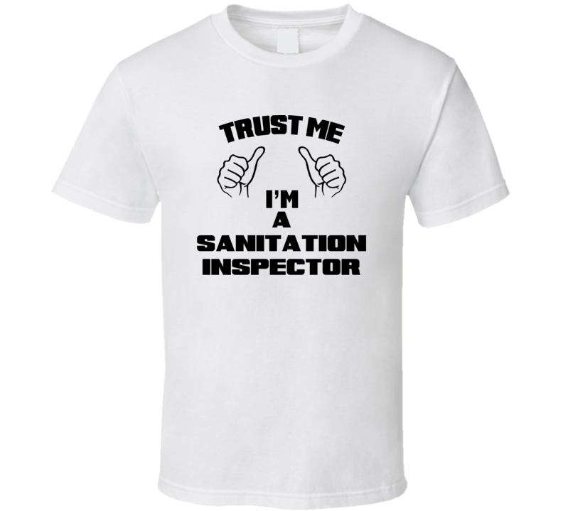 Trust Me Im A Sanitation Inspector Job Title Funny T Shirt