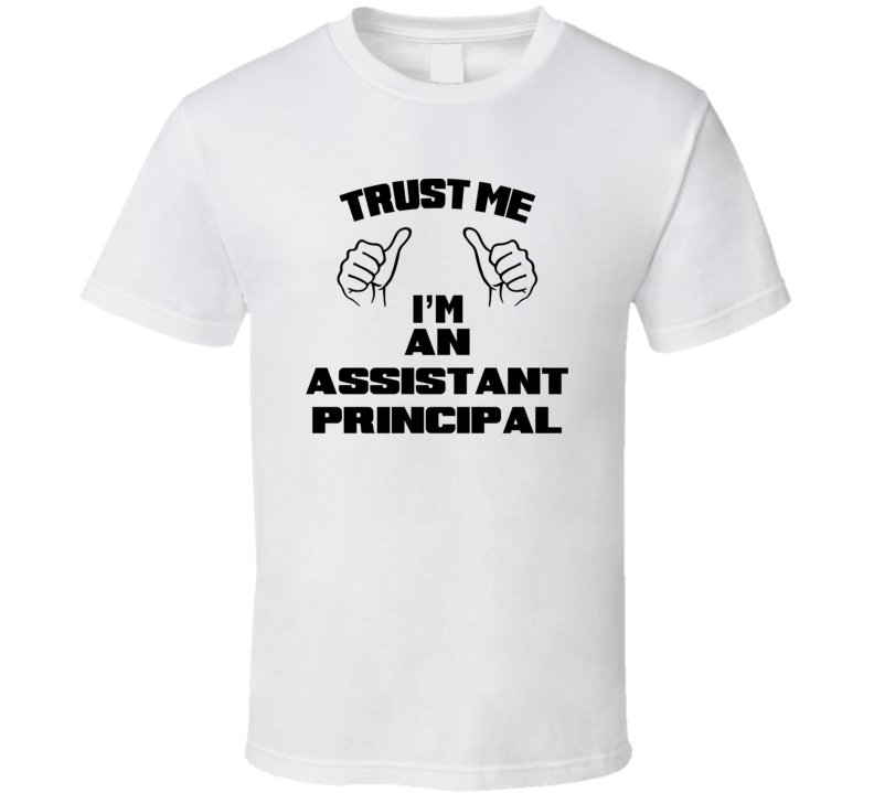 Trust Me Im An Assistant Principal Job Title Funny T Shirt