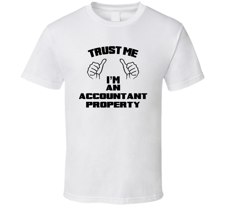 Trust Me Im An Accountant Property Job Title Funny T Shirt