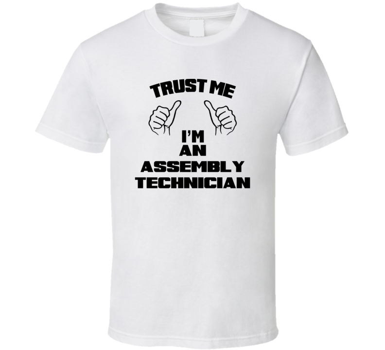 Trust Me Im An Assembly Technician Job Title Funny T Shirt