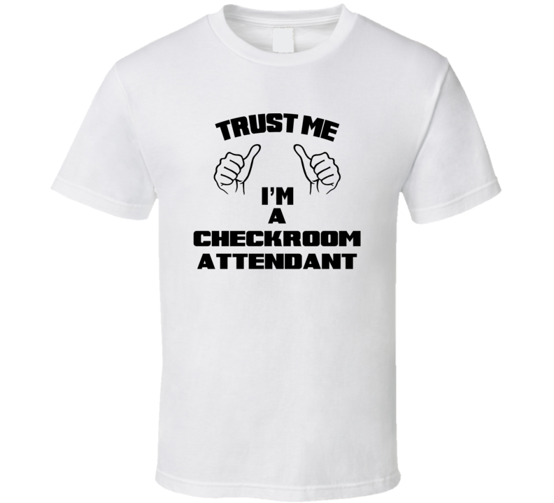 Trust Me Im A Checkroom Attendant Job Title Funny T Shirt