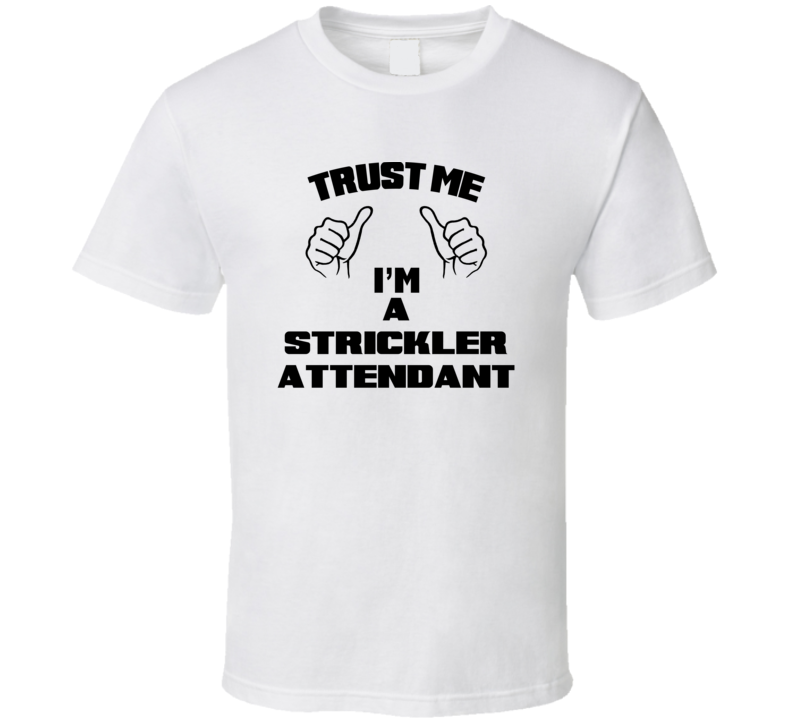 Trust Me Im A Strickler Attendant Job Title Funny T Shirt