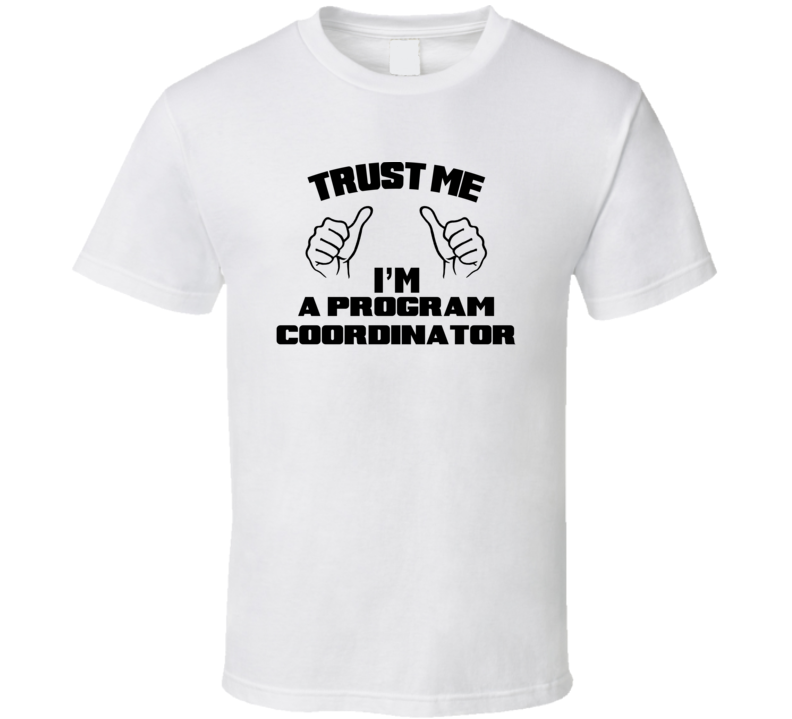 Trust Me Im A Program Coordinator Job Title Funny T Shirt