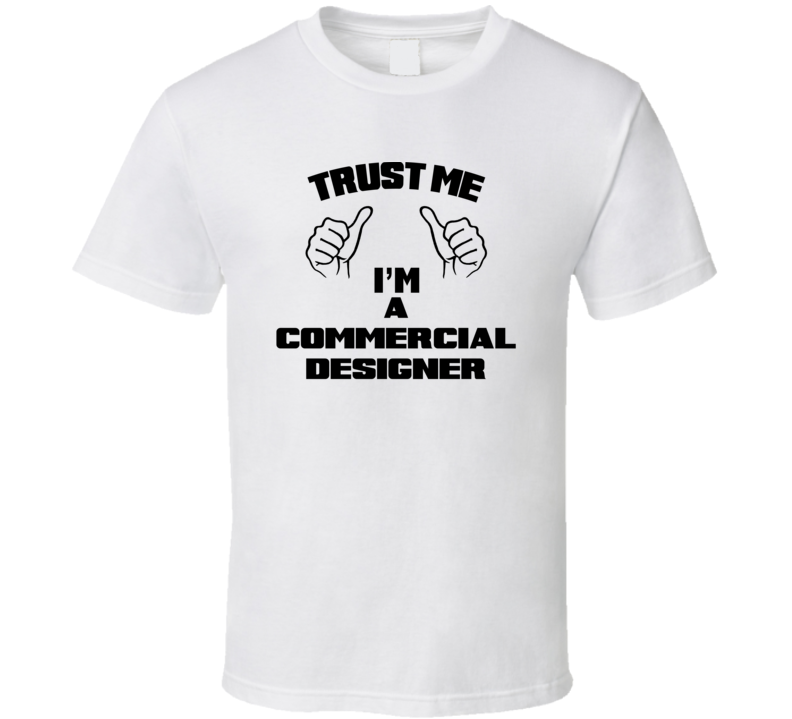 Trust Me Im A Commercial Designer Job Title Funny T Shirt