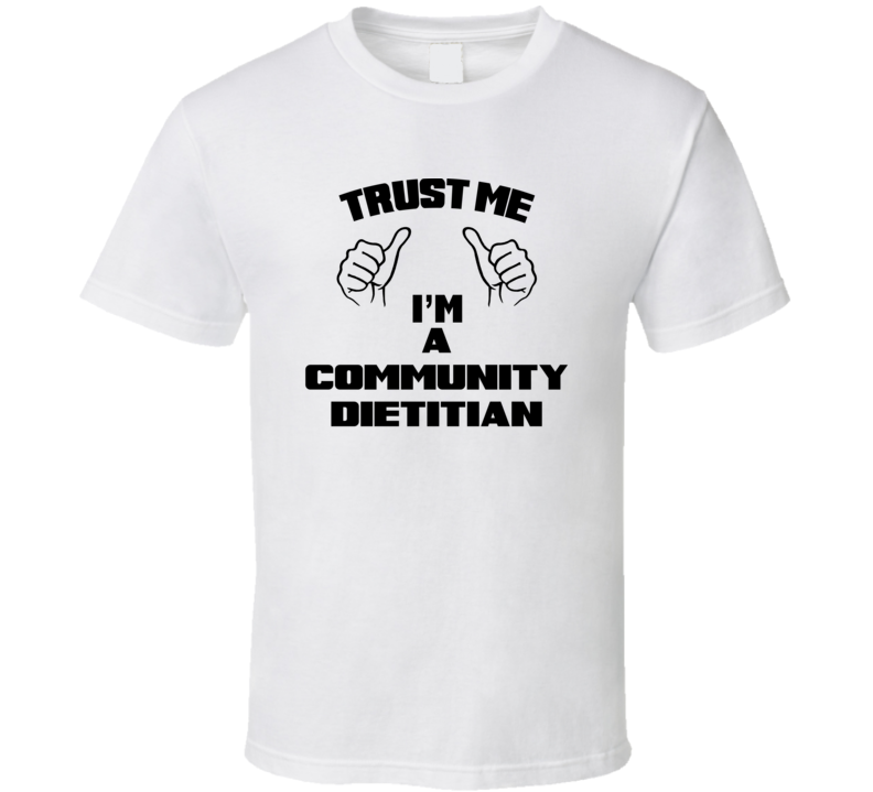 Trust Me Im A Community Dietitian Job Title Funny T Shirt