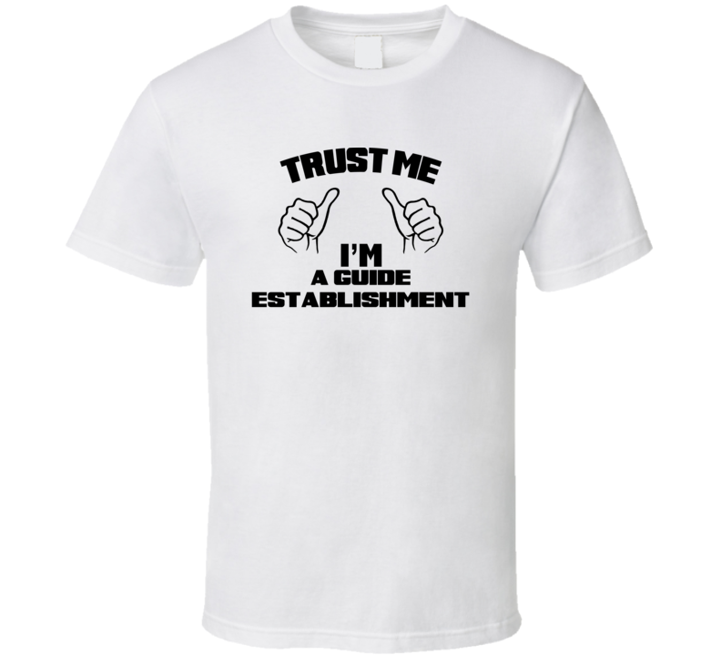 Trust Me Im A Guide Establishment Job Title Funny T Shirt