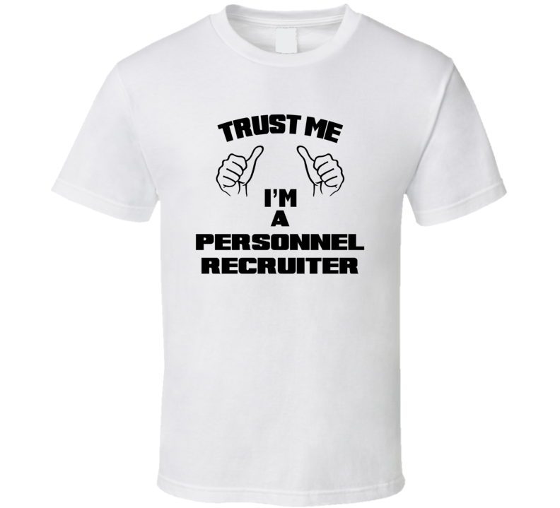 Trust Me Im A Personnel Recruiter Job Title Funny T Shirt