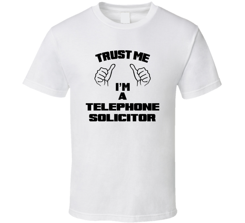 Trust Me Im A Telephone Solicitor Job Title Funny T Shirt