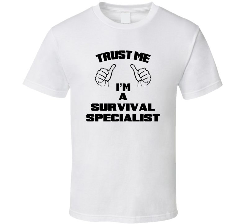 Trust Me Im A Survival Specialist Job Title Funny T Shirt