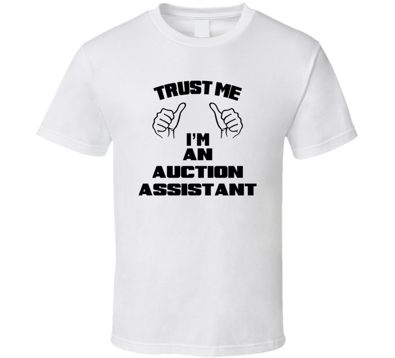 Trust Me Im An Auction Assistant Job Title Funny T Shirt