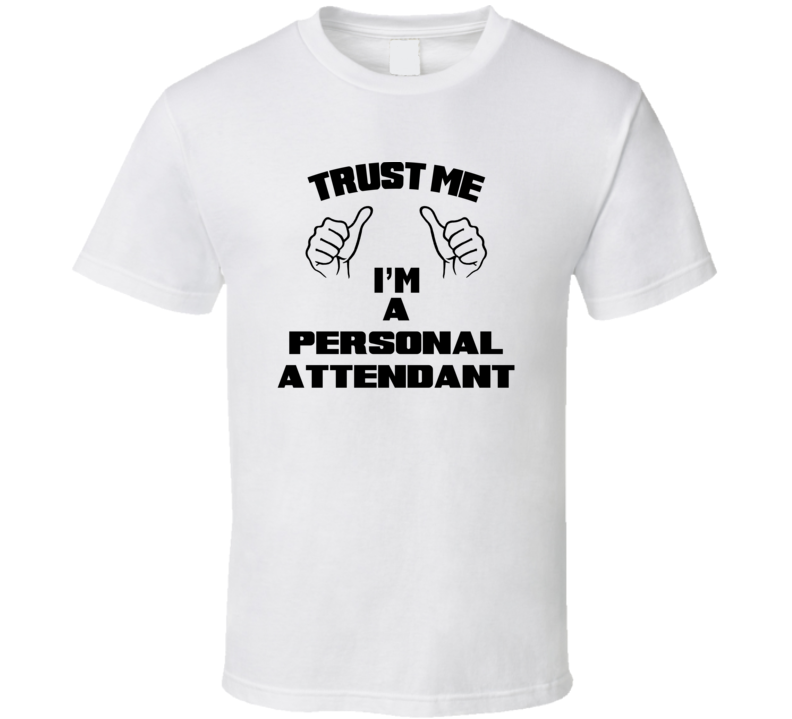 Trust Me Im A Personal Attendant Job Title Funny T Shirt