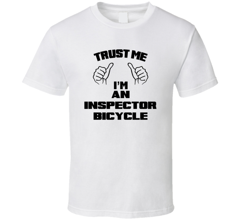 Trust Me Im An Inspector Bicycle Job Title Funny T Shirt