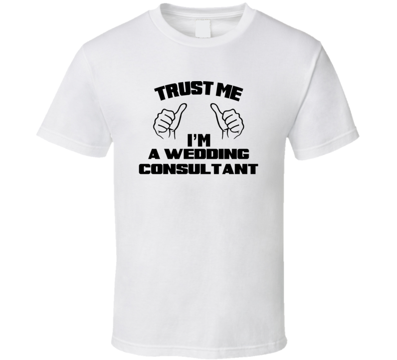 Trust Me Im A Wedding Consultant Job Title Funny T Shirt