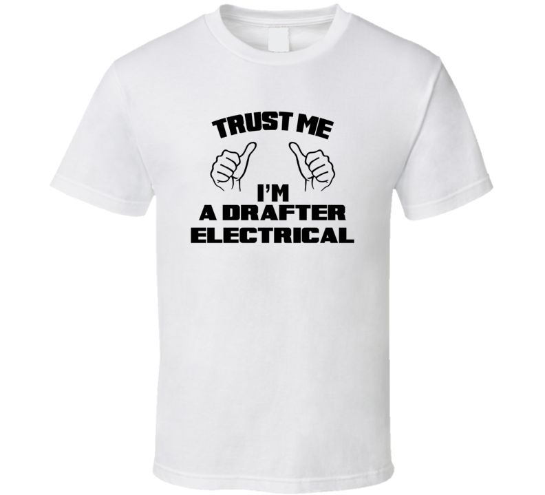 Trust Me Im A Drafter Electrical Job Title Funny T Shirt